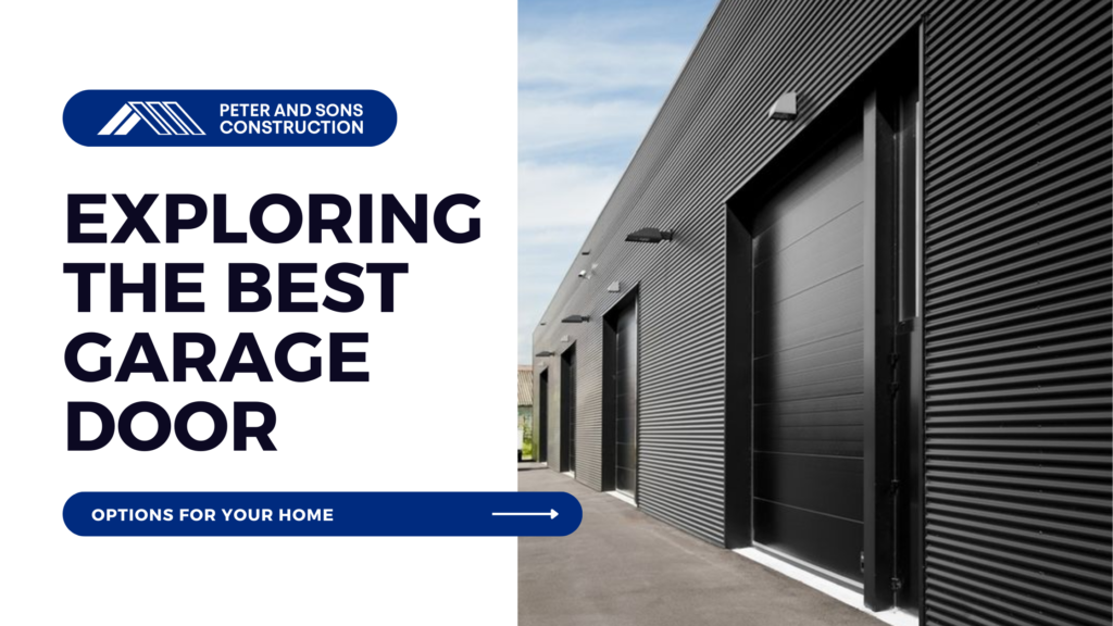 Exploring the Best Garage Door Options for Your Home